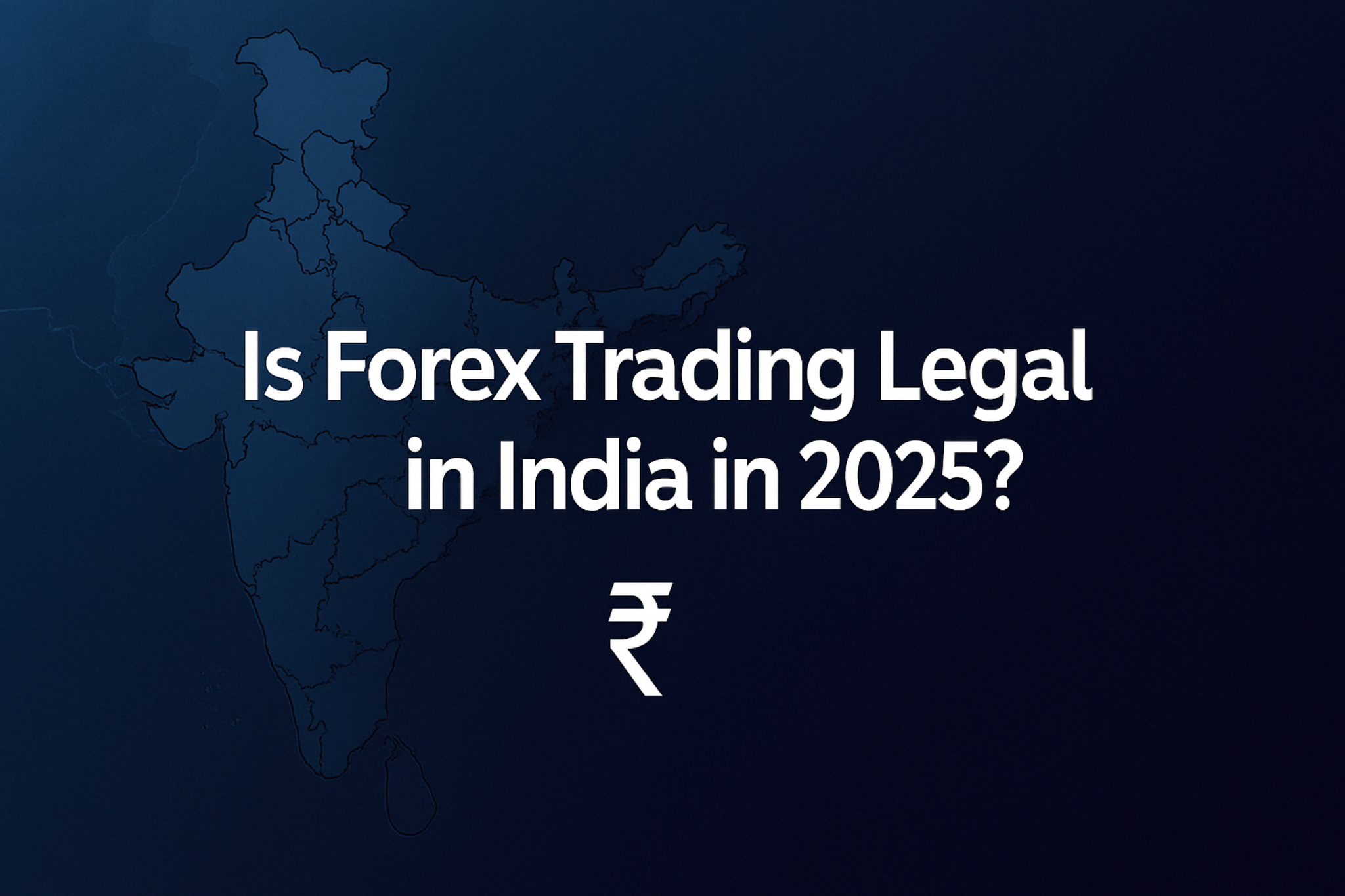 Is Forex Trading Legal In India In 2025 Full Regulatory Breakdown is-forex-trading-legal-in-india-in-2025-full-regulatory-breakdown