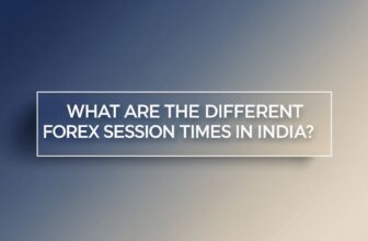 Forex Session Times in India: A Comprehensive Guide