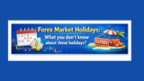 Forex Market Holidays: What you don’t know about these holidays?