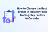 How to Choose the Best Broker in India for Forex Trading: Key Factors to Consider