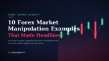 10 Forex Market Manipulation Examples That Made Headlines